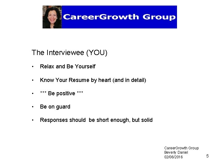 The Interviewee (YOU) • Relax and Be Yourself • Know Your Resume by heart
