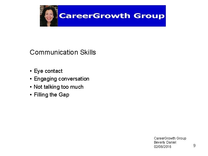 Communication Skills • • Eye contact Engaging conversation Not talking too much Filling the