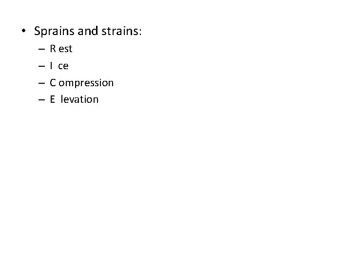  • Sprains and strains: – – R est I ce C ompression E