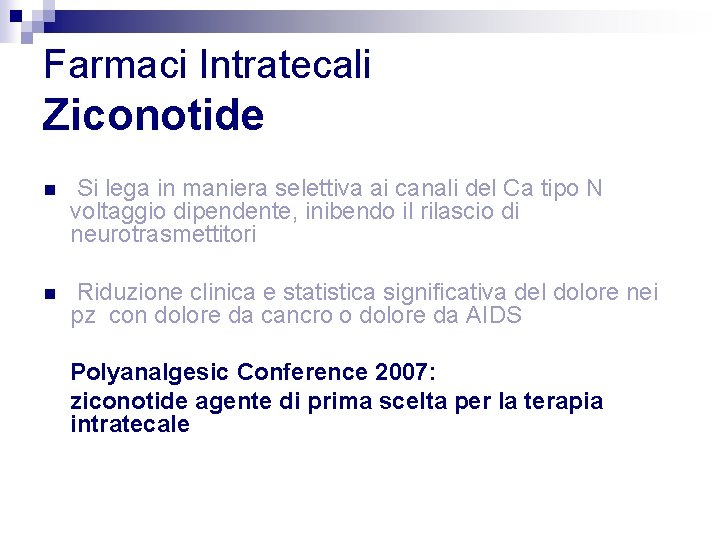 Farmaci Intratecali Ziconotide n Si lega in maniera selettiva ai canali del Ca tipo