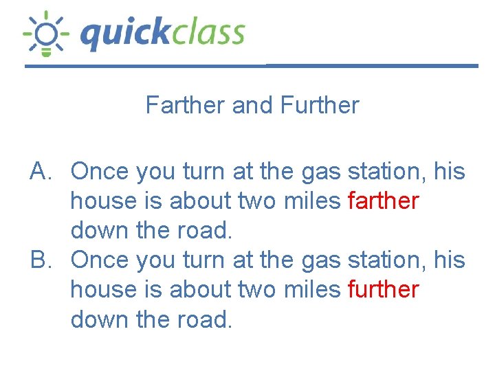 Farther and Further A. Once you turn at the gas station, his house is