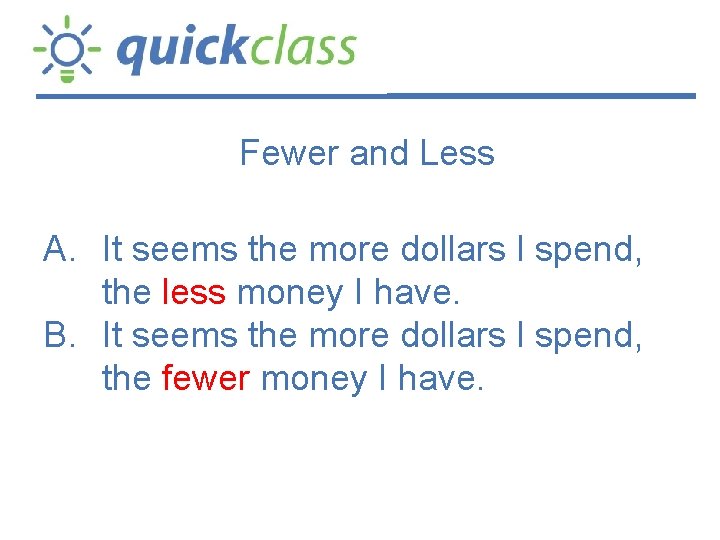 Fewer and Less A. It seems the more dollars I spend, the less money