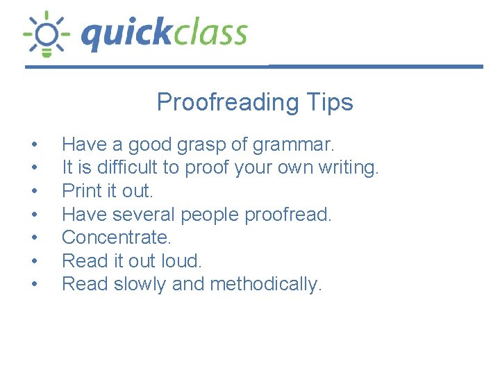 Proofreading Tips • • Have a good grasp of grammar. It is difficult to