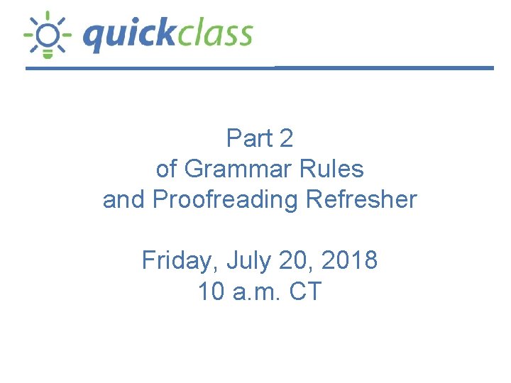 Part 2 of Grammar Rules and Proofreading Refresher Friday, July 20, 2018 10 a.