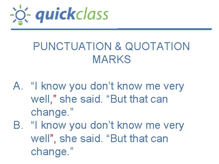 PUNCTUATION & QUOTATION MARKS A. “I know you don’t know me very well, ”