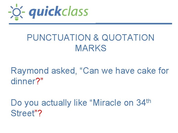 PUNCTUATION & QUOTATION MARKS Raymond asked, “Can we have cake for dinner? ” Do