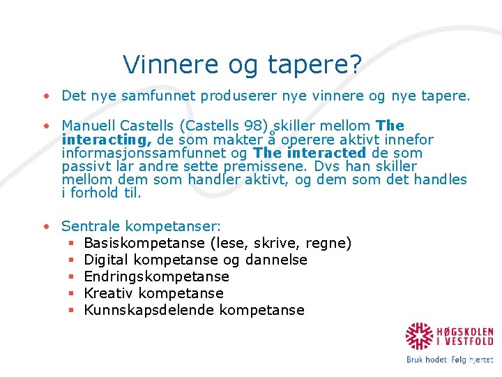 Vinnere og tapere? • Det nye samfunnet produserer nye vinnere og nye tapere. •