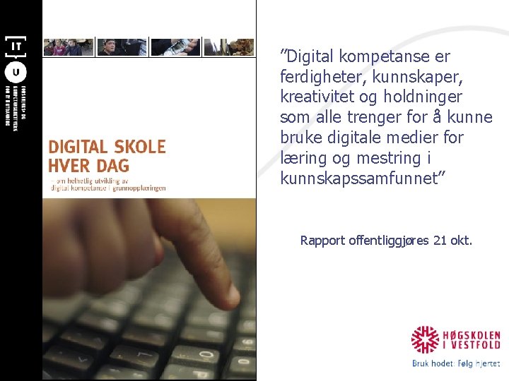 ”Digital kompetanse er ferdigheter, kunnskaper, kreativitet og holdninger som alle trenger for å kunne