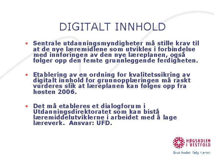 DIGITALT INNHOLD • Sentrale utdanningsmyndigheter må stille krav til at de nye læremidlene som