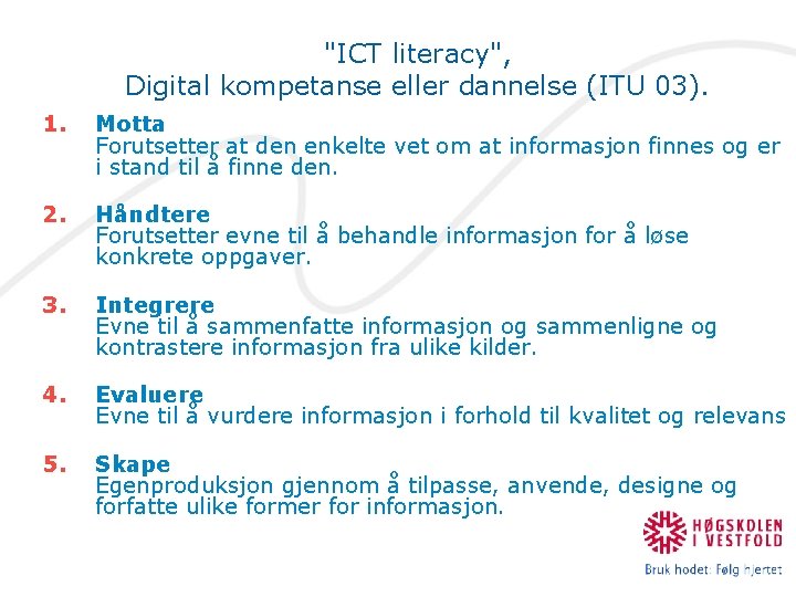 "ICT literacy", Digital kompetanse eller dannelse (ITU 03). 1. Motta Forutsetter at den enkelte