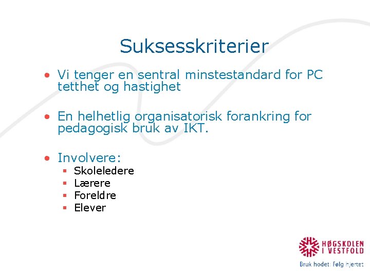 Suksesskriterier • Vi tenger en sentral minstestandard for PC tetthet og hastighet • En