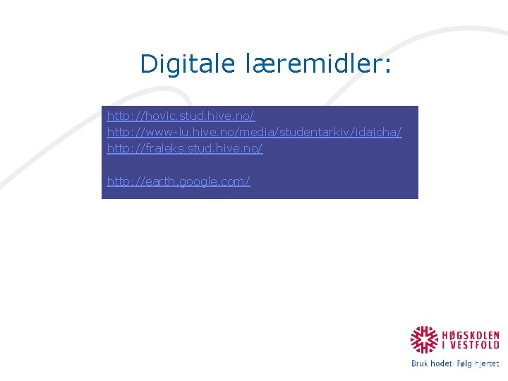 Digitale læremidler: http: //hovic. stud. hive. no/ http: //www-lu. hive. no/media/studentarkiv/idajoha/ http: //fraleks. stud.