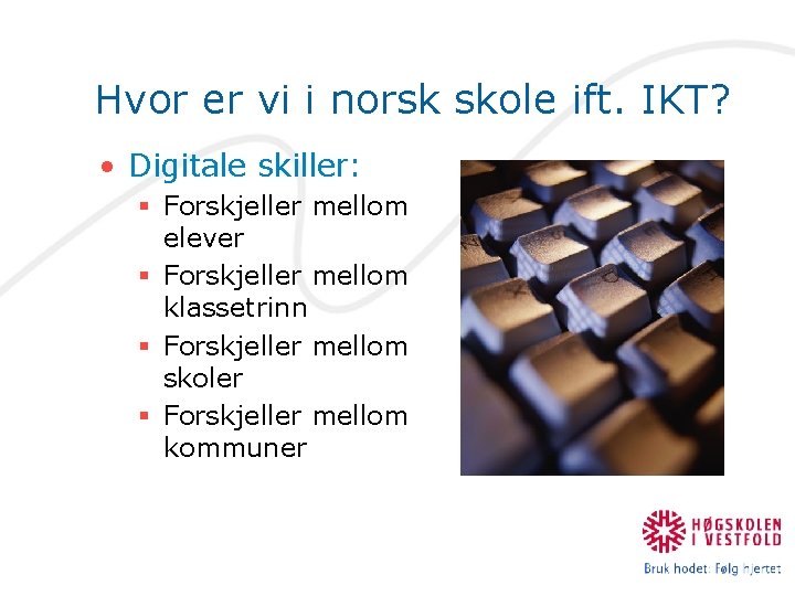 Hvor er vi i norsk skole ift. IKT? • Digitale skiller: § Forskjeller mellom