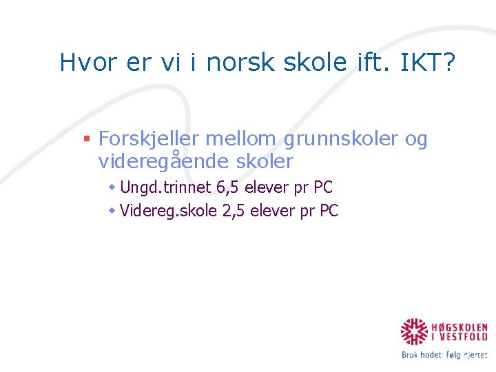 Hvor er vi i norsk skole ift. IKT? § Forskjeller mellom grunnskoler og videregående