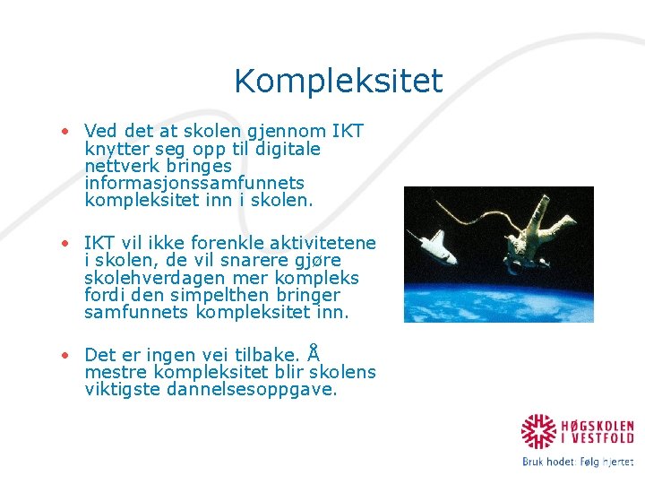 Kompleksitet • Ved det at skolen gjennom IKT knytter seg opp til digitale nettverk