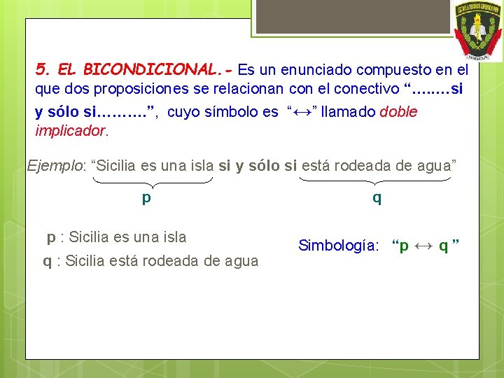 5. EL BICONDICIONAL. - Es un enunciado compuesto en el que dos proposiciones se