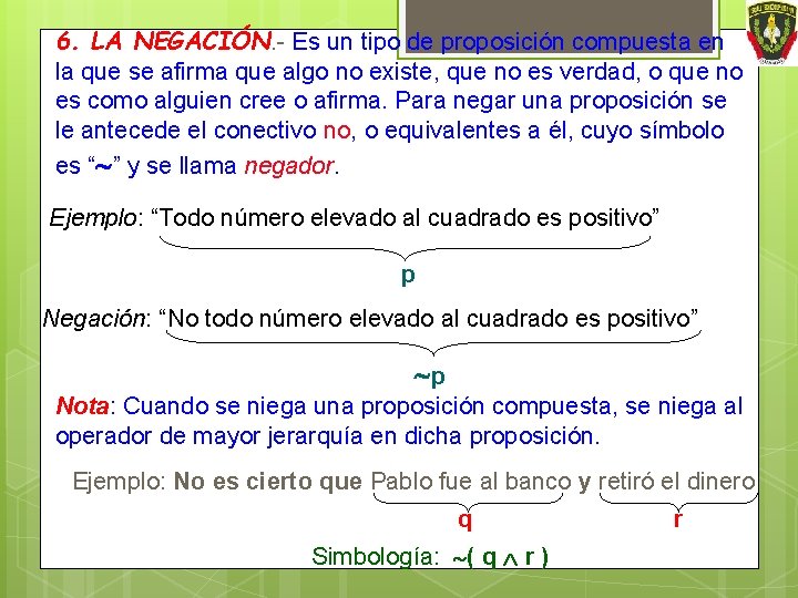 6. LA NEGACIÓN. - Es un tipo de proposición compuesta en la que se