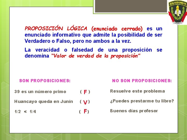 PROPOSICIÓN LÓGICA (enunciado cerrado) es un enunciado informativo que admite la posibilidad de ser