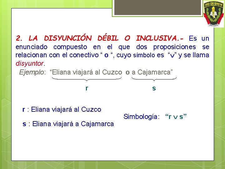 2. LA DISYUNCIÓN DÉBIL O INCLUSIVA. - Es un enunciado compuesto en el que