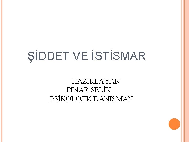 ŞİDDET VE İSTİSMAR HAZIRLAYAN PINAR SELİK PSİKOLOJİK DANIŞMAN 