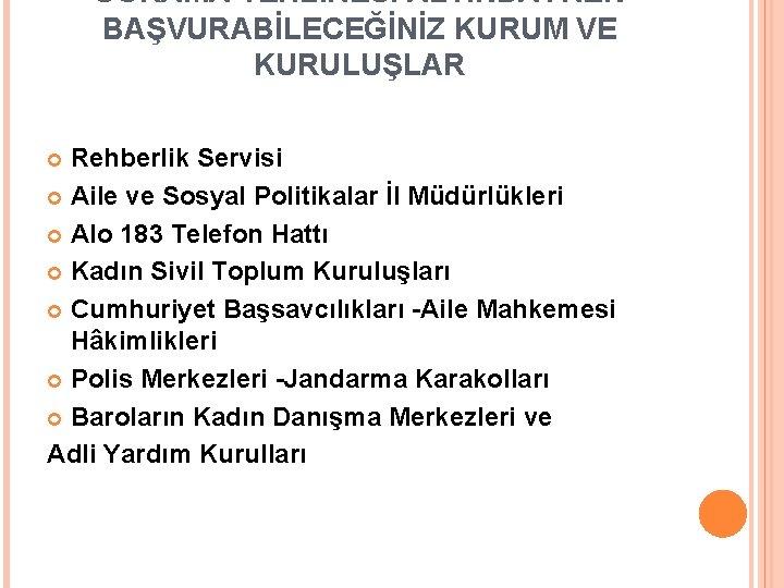 UĞRAMA TEHLİKESİ ALTINDAYKEN BAŞVURABİLECEĞİNİZ KURUM VE KURULUŞLAR Rehberlik Servisi Aile ve Sosyal Politikalar İl