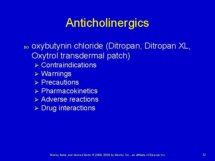 Anticholinergics oxybutynin chloride (Ditropan, Ditropan XL, Oxytrol transdermal patch) Ø Ø Ø Contraindications Warnings