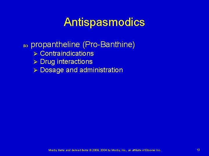 Antispasmodics propantheline (Pro-Banthine) Ø Ø Ø Contraindications Drug interactions Dosage and administration Mosby items