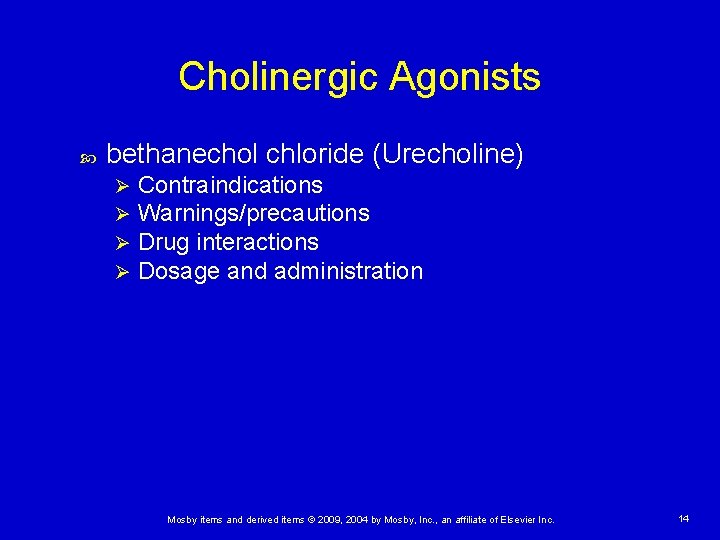 Cholinergic Agonists bethanechol chloride (Urecholine) Ø Ø Contraindications Warnings/precautions Drug interactions Dosage and administration