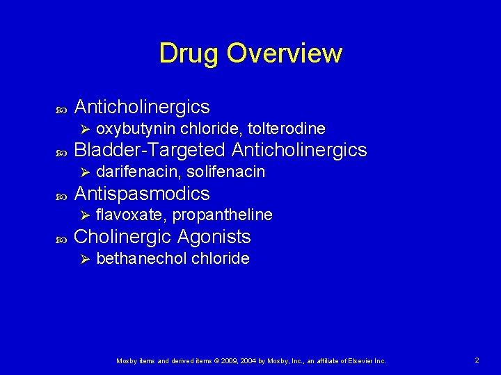 Drug Overview Anticholinergics Ø Bladder-Targeted Anticholinergics Ø darifenacin, solifenacin Antispasmodics Ø oxybutynin chloride, tolterodine