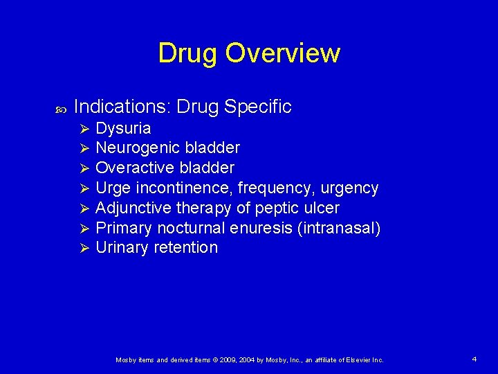 Drug Overview Indications: Drug Specific Ø Ø Ø Ø Dysuria Neurogenic bladder Overactive bladder