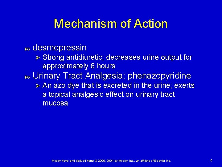 Mechanism of Action desmopressin Ø Strong antidiuretic; decreases urine output for approximately 6 hours