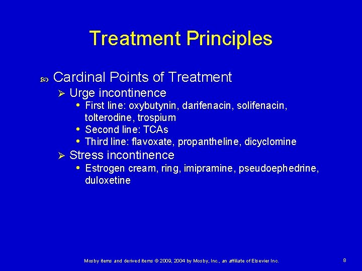 Treatment Principles Cardinal Points of Treatment Ø Urge incontinence • First line: oxybutynin, darifenacin,