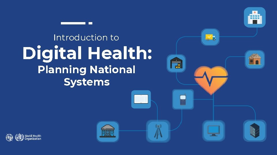 Introduction to Digital Health: Planning National Systems Introduction to Digital Health: Planning National Systems