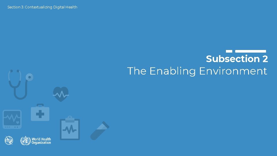 Section 3: Contextualizing Digital Health Subsection 2 The Enabling Environment Section 3: Contextualizing Digital Health Subsection 2 The Enabling Environment