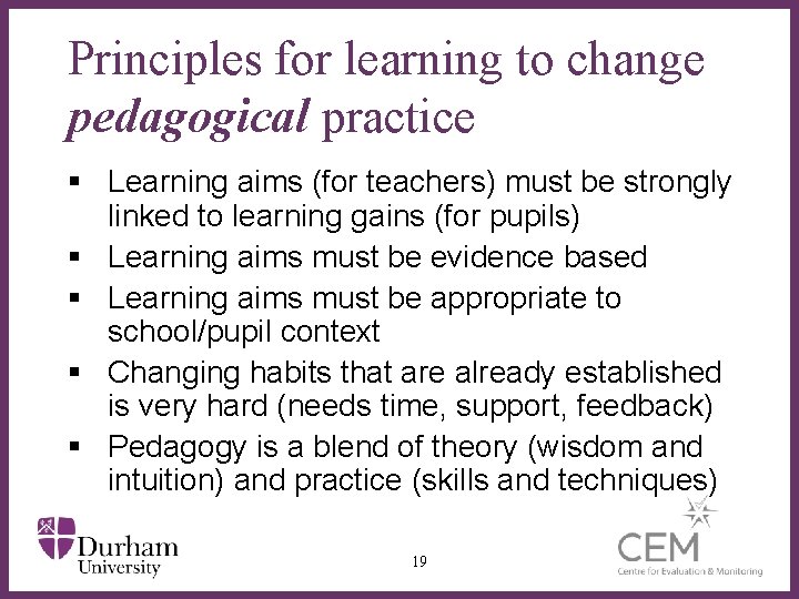 Principles for learning to change pedagogical practice § Learning aims (for teachers) must be