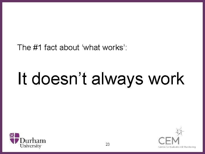 The #1 fact about ‘what works’: It doesn’t always work ∂ 23 