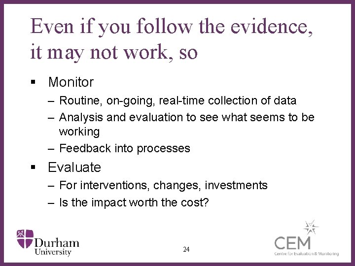 Even if you follow the evidence, it may not work, so § Monitor –