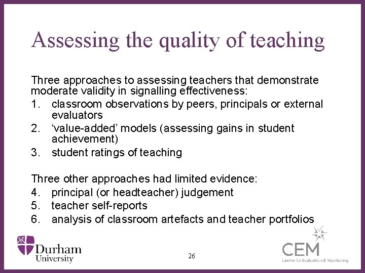 Assessing the quality of teaching Three approaches to assessing teachers that demonstrate moderate validity