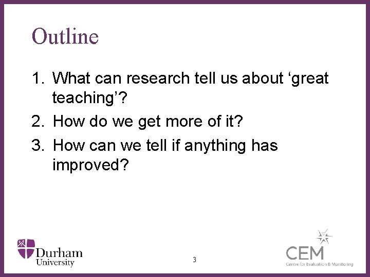 Outline 1. What can research tell us about ‘great teaching’? 2. How do we