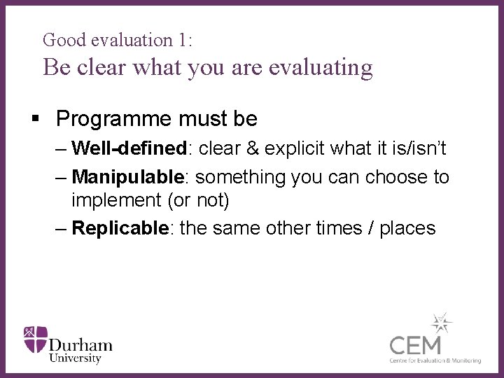 Good evaluation 1: Be clear what you are evaluating § Programme must be –
