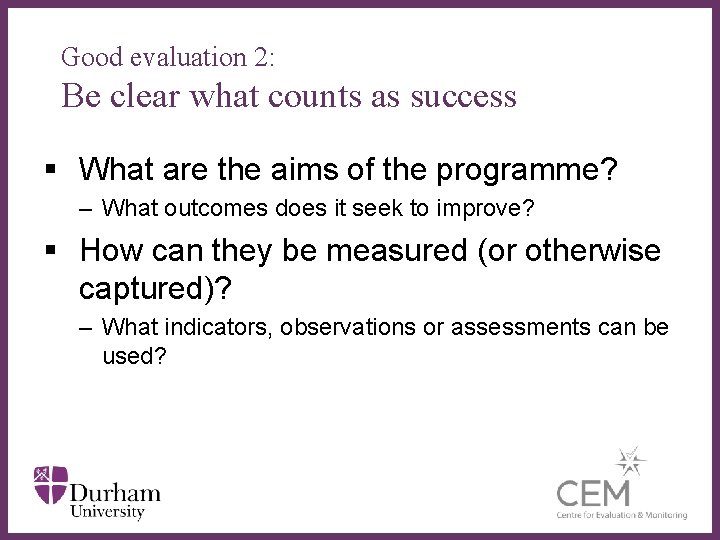 Good evaluation 2: Be clear what counts as success § What are the aims