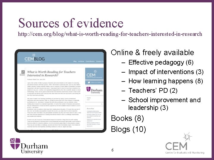 Sources of evidence http: //cem. org/blog/what-is-worth-reading-for-teachers-interested-in-research Online & freely available – – – ∂