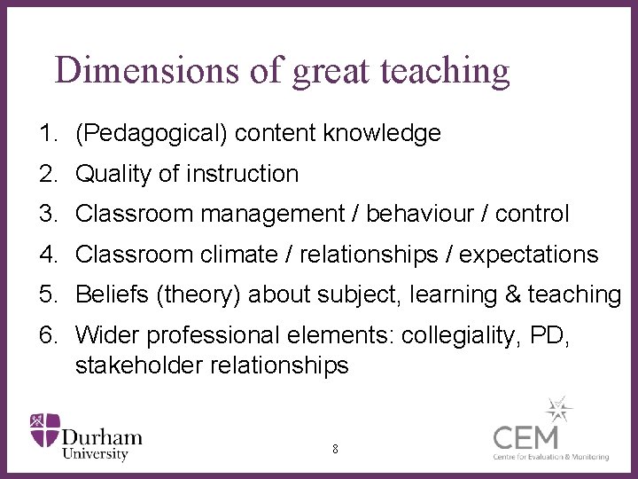 Dimensions of great teaching 1. (Pedagogical) content knowledge 2. Quality of instruction 3. Classroom