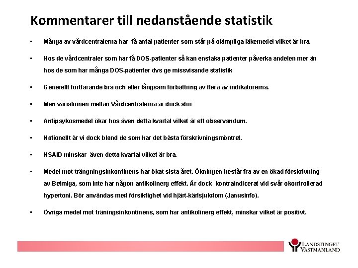 Kommentarer till nedanstående statistik • Många av vårdcentralerna har få antal patienter som står