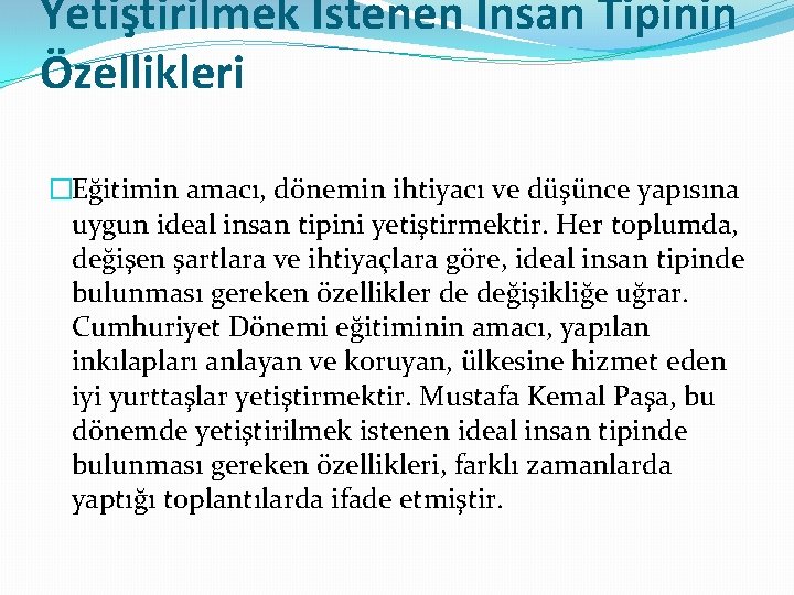 Yetiştirilmek İstenen İnsan Tipinin Özellikleri �Eğitimin amacı, dönemin ihtiyacı ve düşünce yapısına uygun ideal