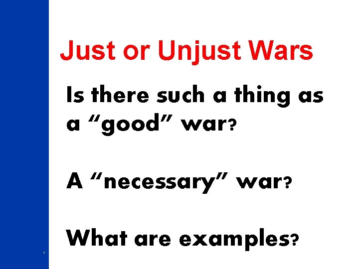 Just or Unjust Wars Is there such a thing as a “good” war? A