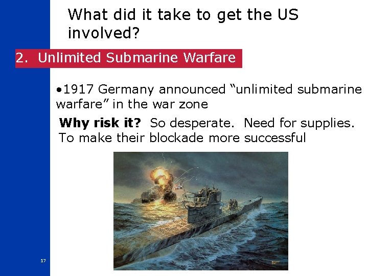 What did it take to get the US involved? 2. Unlimited Submarine Warfare •