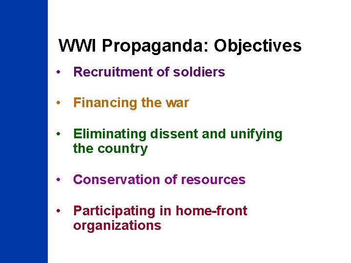 WWI Propaganda: Objectives • Recruitment of soldiers • Financing the war • Eliminating dissent