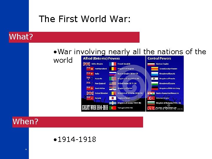 The First World War: What? • War involving nearly all the nations of the