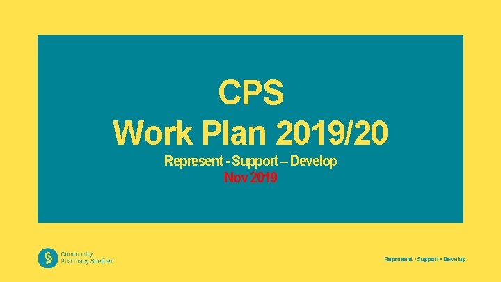 CPS Work Plan 2019/20 Represent - Support – Develop Nov 2019 